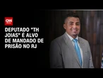 Deputado "TH Joias" é alvo de operação por ligação com o CV no Rio de Janeiro | CNN NOVO DIA