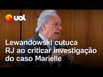 Lewandowski cutuca governo do RJ: Polícia demorou 5 anos para resolver crime contra Marielle