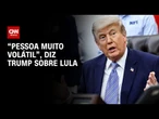 Trump diz que Lula é uma “pessoa muito volátil” em entrevista | HORA H