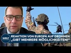 RUSSLAND: Nach Alarm durch Drohnen! Europa kündigt Reaktion an - Gegenmaßnahmen möglich