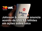 Johnson & Johnson: Empresa pagará US$ 5,5 bilhões para encerrar processos sobre talco