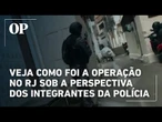 Veja como foi a operação no RJ sob a perspectiva dos integrantes de policiais do Bope