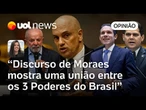 Moraes citar Alcolumbre e Motta em discurso é forma de mostrar a união dos 3 Poderes | Carla Araújo