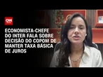 Rafaela Vitória: Copom manteve tom firme diante da preocupação com a inflação alta | CNN ARENA