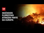 Europeus lutam contra incêndios florestais | CNN PRIME TIME