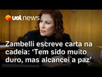 Zambelli em carta na cadeia diz que 'alcançou a paz', defende inocência e conta que vai lançar livro