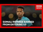 First World Cup Somali referee Omar Artan barred from entering US | BBC News