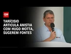 Fontes: Tarcísio articula anistia com Hugo Motta | CNN PRIME TIME