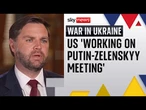 JD Vance says US trying to schedule Putin-Trump face-to-face | War in Ukraine