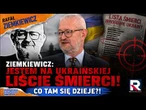 ZIEMKIEWICZ: jestem na ukraińskiej liście śmierci! Co tam się dzieje?!