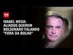 Isabel Mega: Aliados querem Bolsonaro falando 