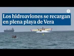 Los hidroaviones recargan agua en plena playa de Vera para combatir el fuego en Los Gallardos