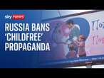 Russia bans 'childfree propaganda' in attempt to boost birth rate