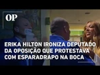 "Você não acha ridículo?", Erika Hilton ironiza deputado da oposição com esparadrapo na boca
