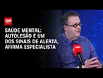 Saúde mental: autolesão é um dos sinais de alerta, afirma especialista | CNN Sinais Vitais