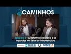 Podcast Caminhos | Episódio 3 – A Reforma Tributária e os Impactos no Setor de Infraestrutura