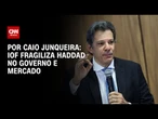 Análise: IOF fragiliza Haddad no governo e mercado | AGORA CNN