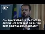 Cláudio Castro publica vídeo em que explica operação no RJ: "Um duro golpe na criminalidade"