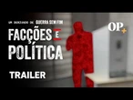 Guerra Sem Fim: Facções e Política (Trailer)