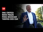 ONU critica novo prazo de Donald Trump para negociar tarifas | CNN 360º