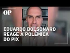 Eduardo Bolsonaro nega ter sugerido troca do Pix por sistema americano Zelle: “Exigo retratação”