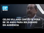 Celso Villardi contesta pena de 30 anos para Bolsonaro em audiência | O POVO News