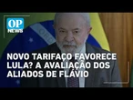 Grupo de Flávio Bolsonaro diz que novo tarifaço favorece Lula apenas no início | #OP News