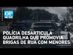 Polícia desarticula quadrilha que promovia brigas de rua com crianças e adolescentes | O POVO NEWS