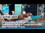 À Mayotte, le désarroi des habitants face à l'augmentation des factures d'eau • FRANCE 24