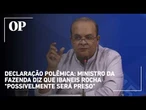Ministro da Fazenda aponta prisão de Ibaneis Rocha e defesa rebate com dureza