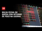 Ibovespa perde força com temores no Oriente Médio; dólar sobe | CNN MERCADO