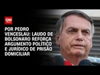 Análise: Laudo de Bolsonaro reforça argumento político e jurídico de prisão domiciliar | CNN 360º