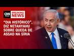 “Dia histórico”, diz Netanyahu sobre queda de Assad na Síria | AGORA CNN