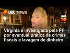 Virgínia Fonseca é investigada pela PF por eventual prática de crimes fiscais e lavagem de dinheiro