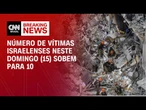 Número de vítimas israelenses neste domingo (15) sobem para 10 | CNN BRASIL