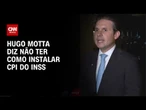 Hugo diz não ter como instalar CPI e deixa “avaliação” de CPMI a Alcolumbre | CNN NOVO DIA