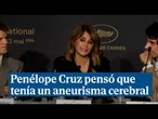 Penélope Cruz pensó que tenía un aneurisma cerebral durante el rodaje de La bola negra