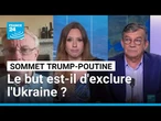 Sommet Trump-Poutine : pour la paix ou pour exclure l'Ukraine des négociations ? • FRANCE 24