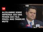 Alcolumbre sobre imprensa: Sou uma pessoa que fala pouco, mas trabalho muito | ELEIÇÕES NO CONGRESSO