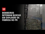 Explosão de fábrica: equipes acham "fragmentos" e confirmam 9 mortes | CNN NOVO DIA