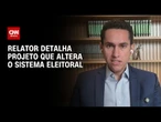 Relator detalha à CNN projeto que prevê voto distrital misto | BASTIDORES CNN