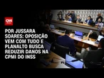 Análise: Oposição vem com tudo e Planalto busca reduzir danos na CPMI do INSS | CNN PRIME TIME