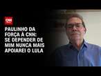 Paulinho da Força à CNN: Se depender de mim nunca mais apoiarei o Lula | BASTIDORES CNN