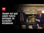 Trump diz que líder turco entende de eleições roubadas | CNN PRIME TIME