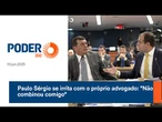 Paulo Sérgio se irrita com o próprio advogado Não combinou comigo