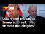 Lula rebate Trump e diz para ele 'não se meter nas eleições do Brasil' pela família Bolsonaro