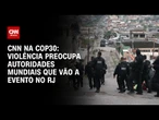 Violência preocupa autoridades mundiais que vão a evento pré-COP30 no RJ | LIVE CNN
