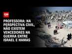 Professora: Na perspectiva civil, não existem vencedores na guerra entre Israel e Hamas | LIVE CNN