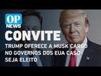 Trump oferece a Musk cargo no governos dos EUA caso seja eleito | O POVO NEWS