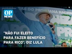 Lula afirma que não foi eleito para 'fazer benefício para rico' | O POVO NEWS